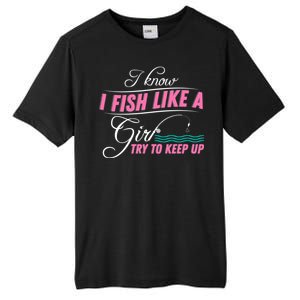 Fish Like A Girl Try To Keep Up Tall Fusion ChromaSoft Performance T-Shirt