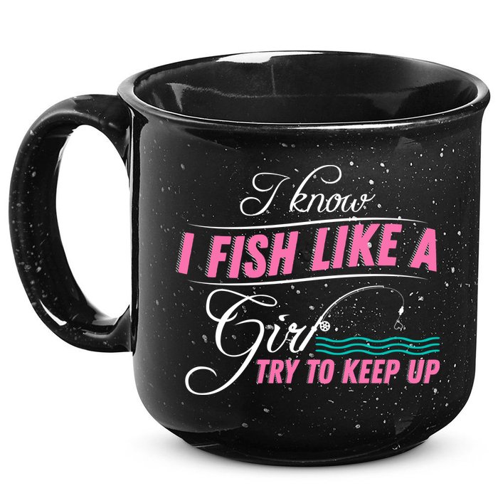 Fish Like A Girl Try To Keep Up 15oz Campfire Ceramic Mug