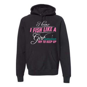 Fish Like A Girl Try To Keep Up Premium Hoodie