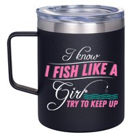 Fish Like A Girl Try To Keep Up 12oz Stainless Steel Coffee Mug