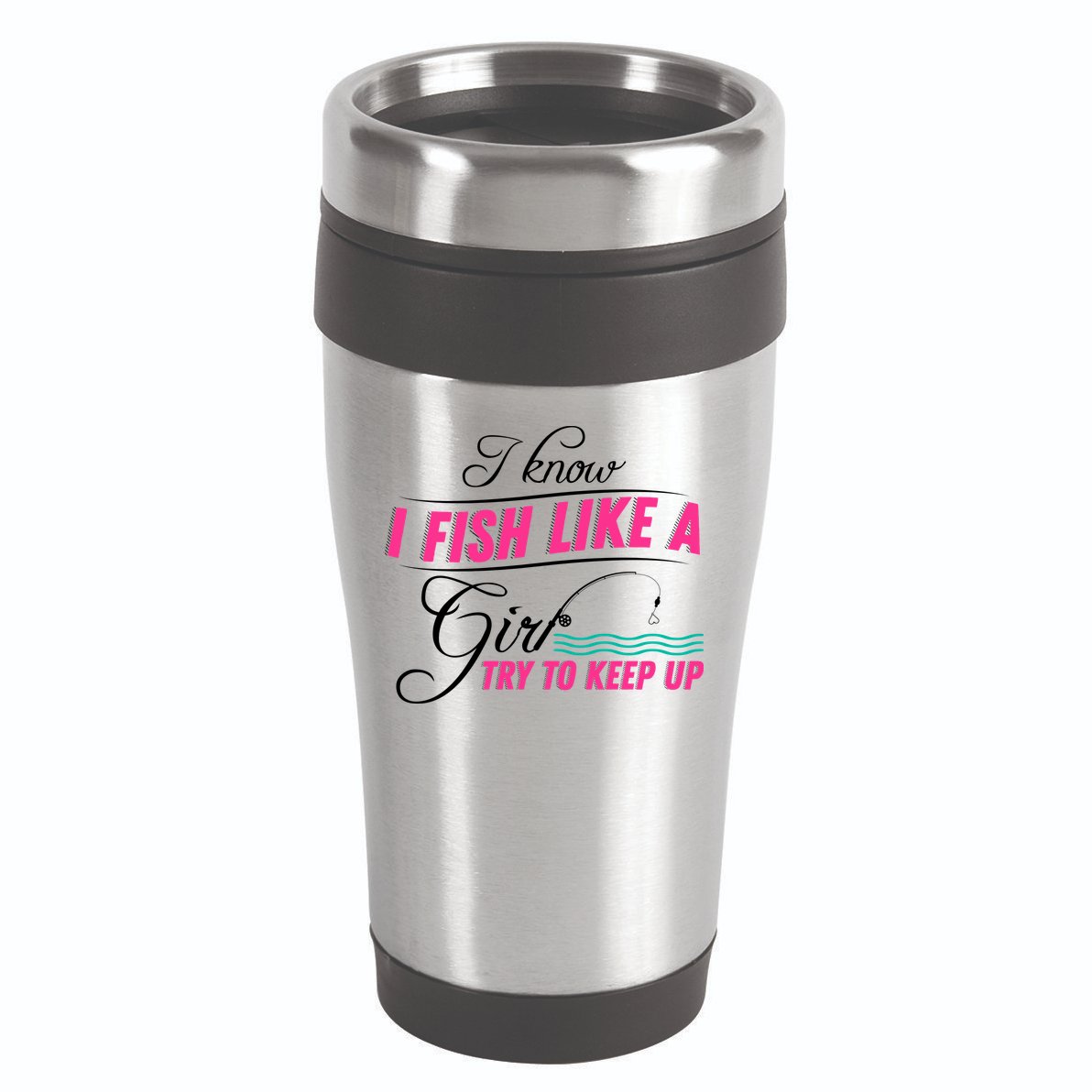 Fish Like A Girl Try To Keep Up 16oz Travel Tumbler
