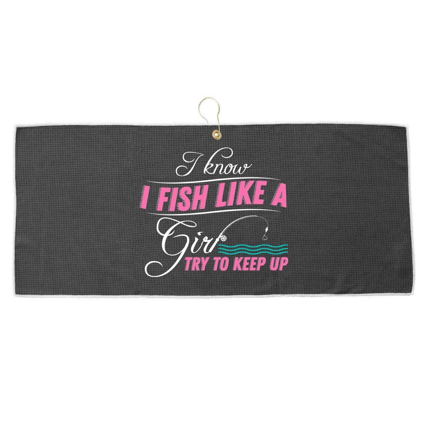Fish Like A Girl Try To Keep Up Large Microfiber Waffle Golf Towel