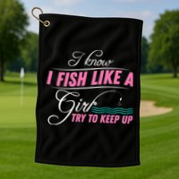 Fish Like A Girl Try To Keep Up Golf Towel