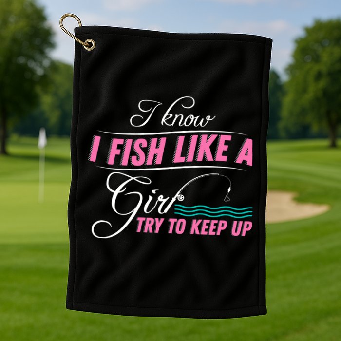 Fish Like A Girl Try To Keep Up Golf Towel