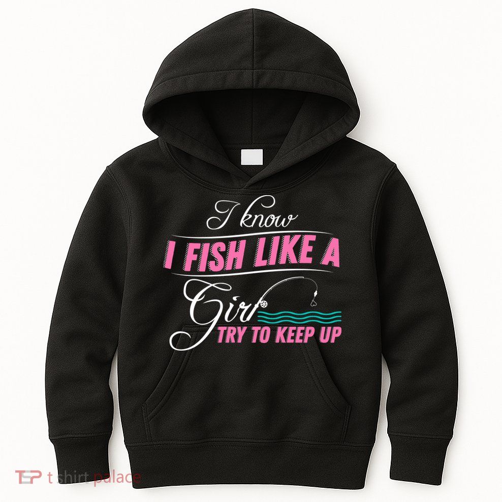Fish Like A Girl Try To Keep Up Kids Hoodie