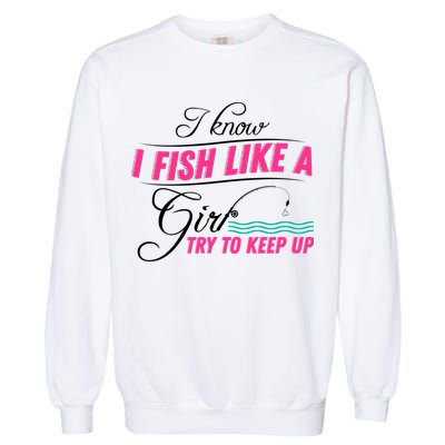Fish Like A Girl Try To Keep Up Garment-Dyed Sweatshirt