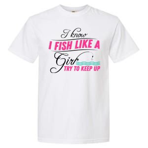 Fish Like A Girl Try To Keep Up Garment-Dyed Heavyweight T-Shirt