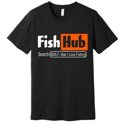 FishHub Milf Man I Love Fishing Funny Premium T-Shirt