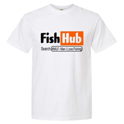 FishHub Milf Man I Love Fishing Funny Garment-Dyed Heavyweight T-Shirt