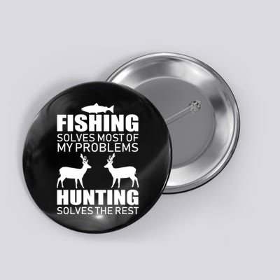 Fishing And Hunting Solves My Problems Button