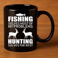 Fishing And Hunting Solves My Problems 11oz C Handle Ceramic Mug