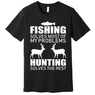 Fishing And Hunting Solves My Problems Premium T-Shirt