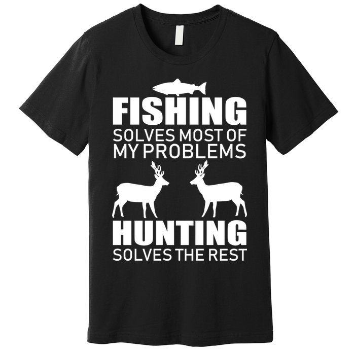 Fishing And Hunting Solves My Problems Premium T-Shirt
