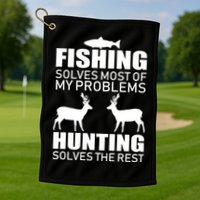 Fishing And Hunting Solves My Problems Golf Towel
