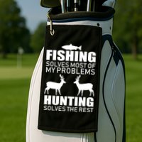 Fishing And Hunting Solves My Problems Golf Towel