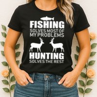 Fishing And Hunting Solves My Problems Womens T-Shirt