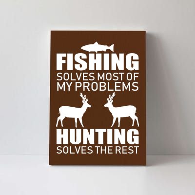 Fishing And Hunting Solves My Problems Canvas