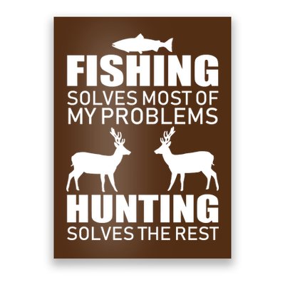 Fishing And Hunting Solves My Problems Poster