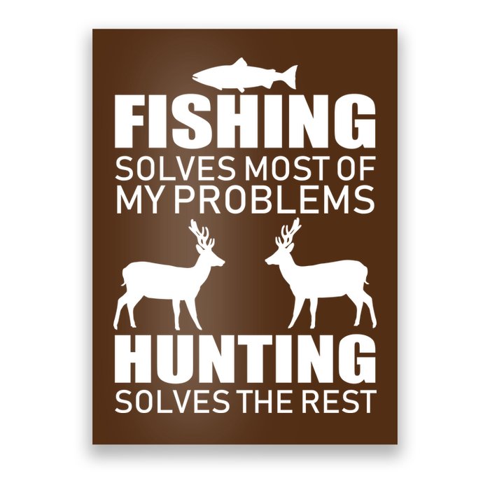 Fishing And Hunting Solves My Problems Poster