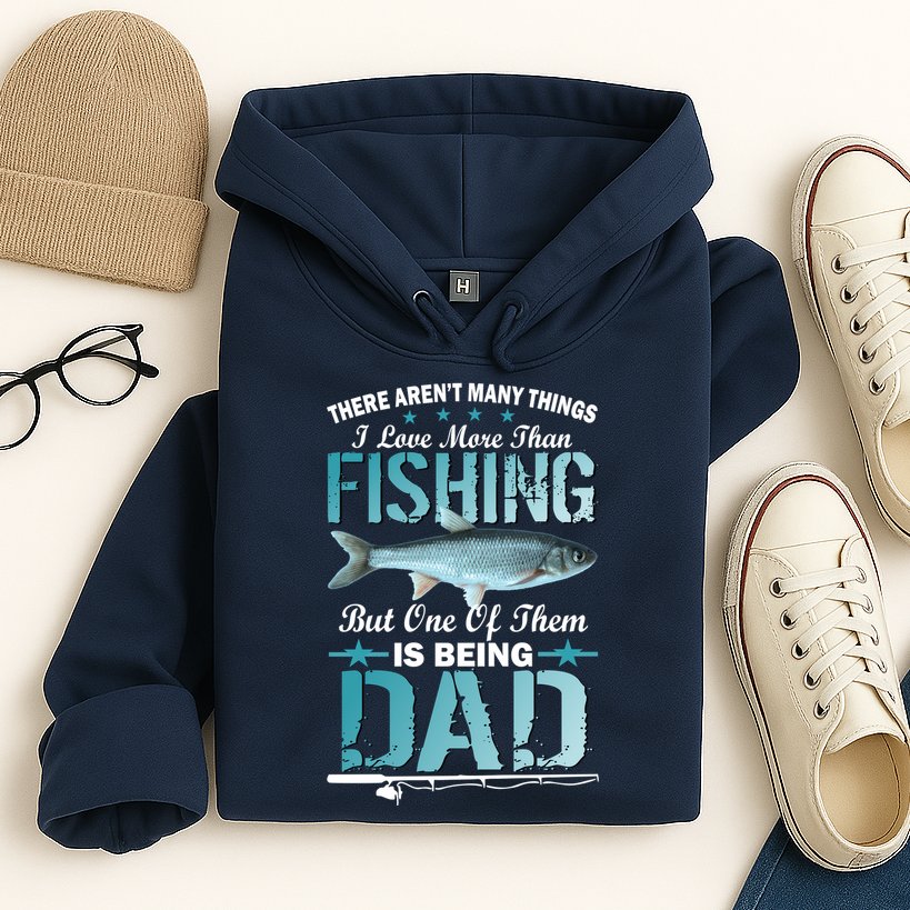 Fishing Dad: There Aren't Many Things I Love More Hoodie
