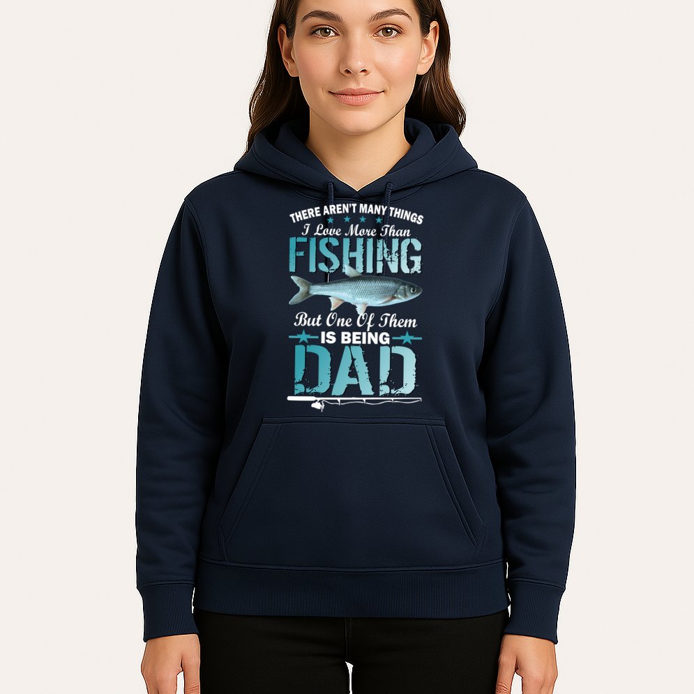 Fishing Dad: There Aren't Many Things I Love More Hoodie