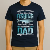 Fishing Dad: There Aren't Many Things I Love More T-Shirt