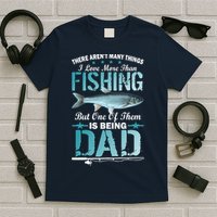 Fishing Dad: There Aren't Many Things I Love More T-Shirt