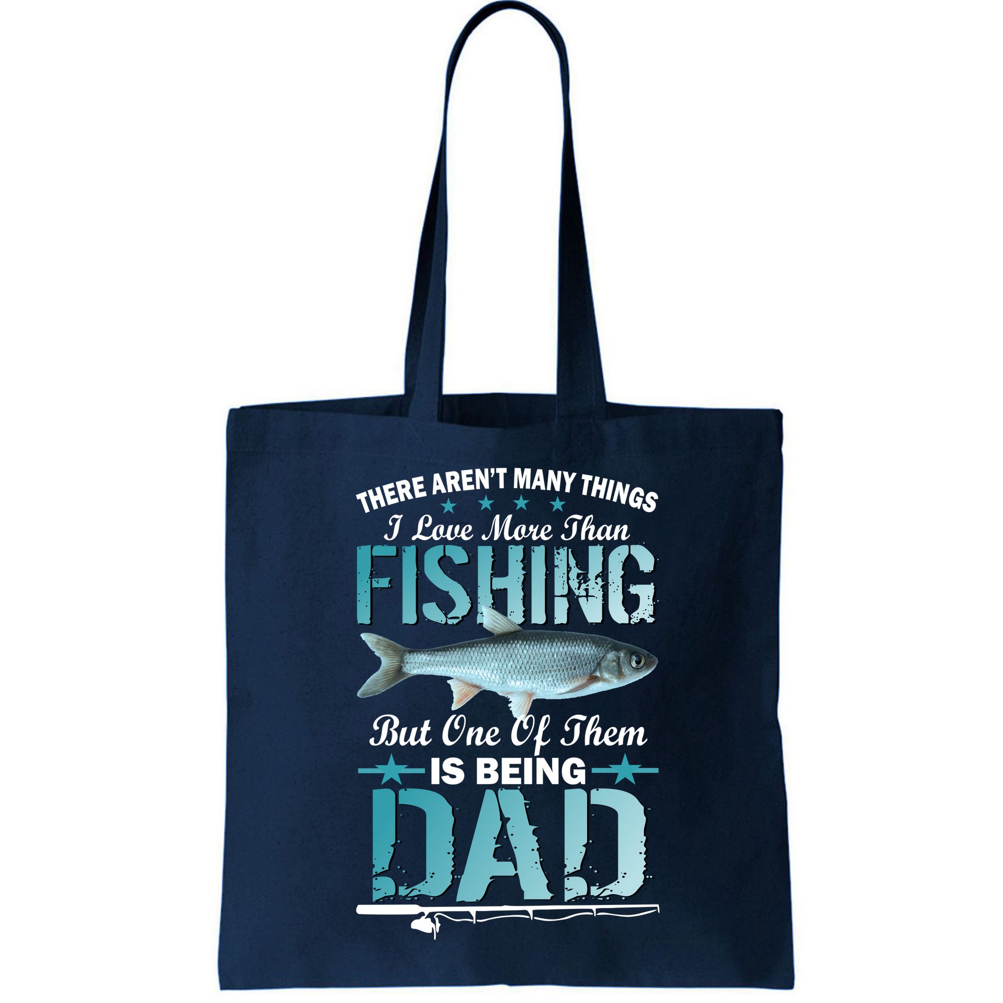 Fishing Dad: There Aren't Many Things I Love More Bag