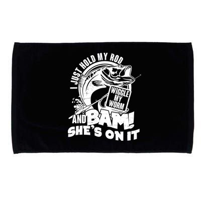 Fishing I Just Hold My Rod And Wiggle My Worm Microfiber Hand Towel