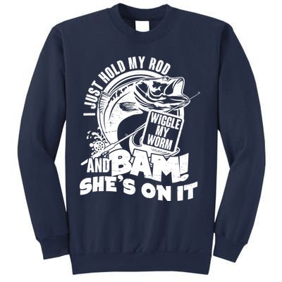 Fishing I Just Hold My Rod And Wiggle My Worm Sweatshirt