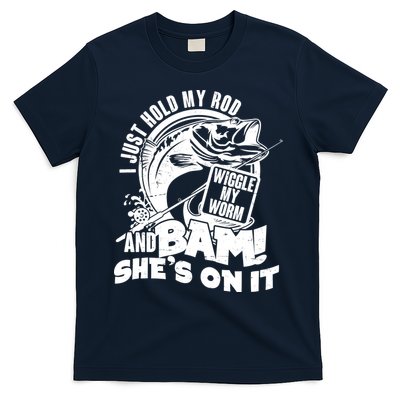 Fishing I Just Hold My Rod And Wiggle My Worm T-Shirt