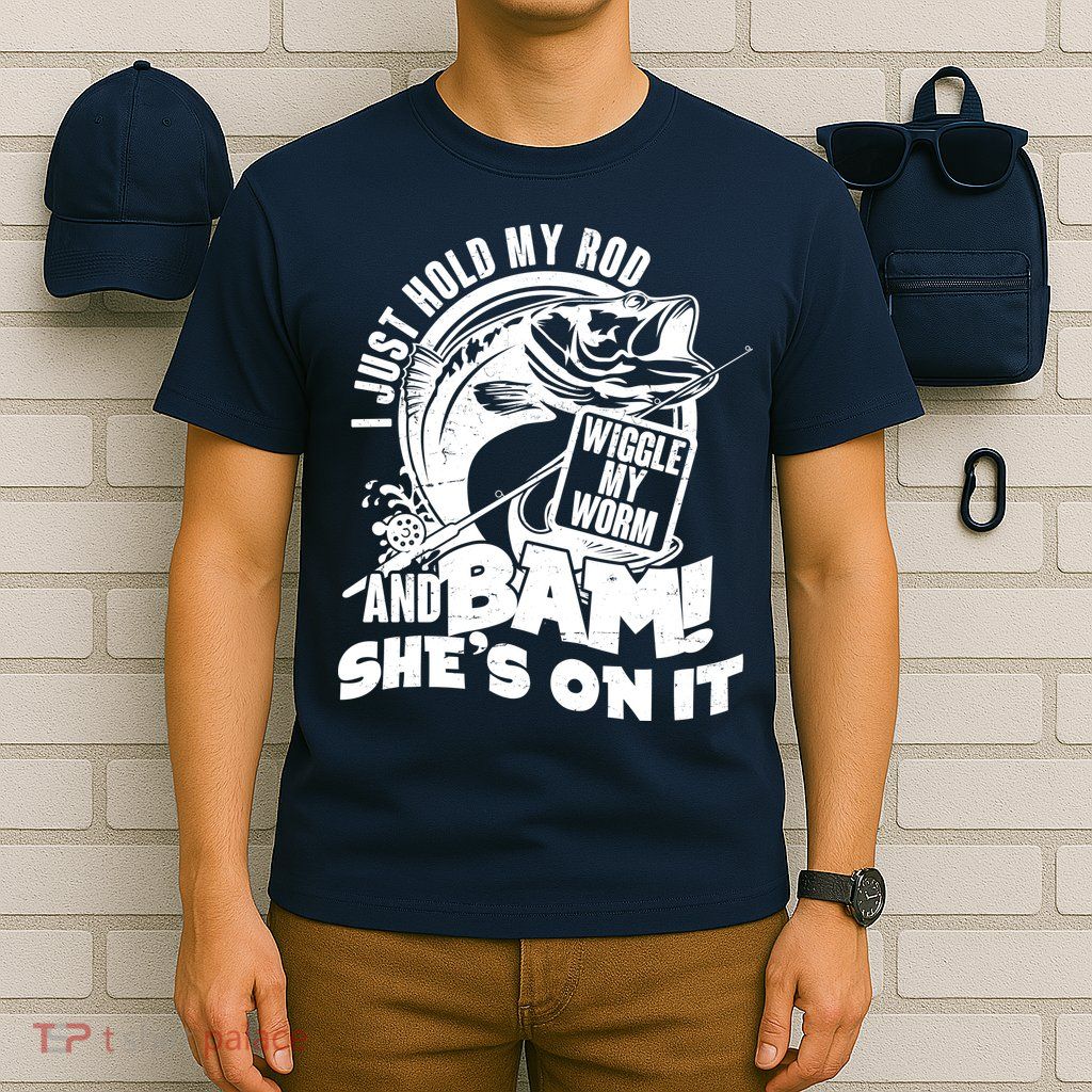 Fishing I Just Hold My Rod And Wiggle My Worm T-Shirt