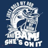 Fishing I Just Hold My Rod And Wiggle My Worm T-Shirt