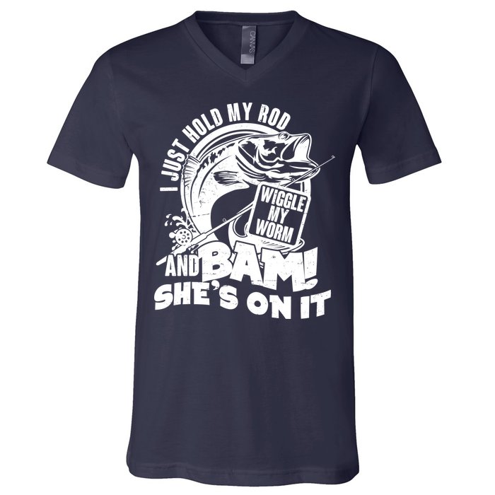 Fishing I Just Hold My Rod And Wiggle My Worm V-Neck T-Shirt