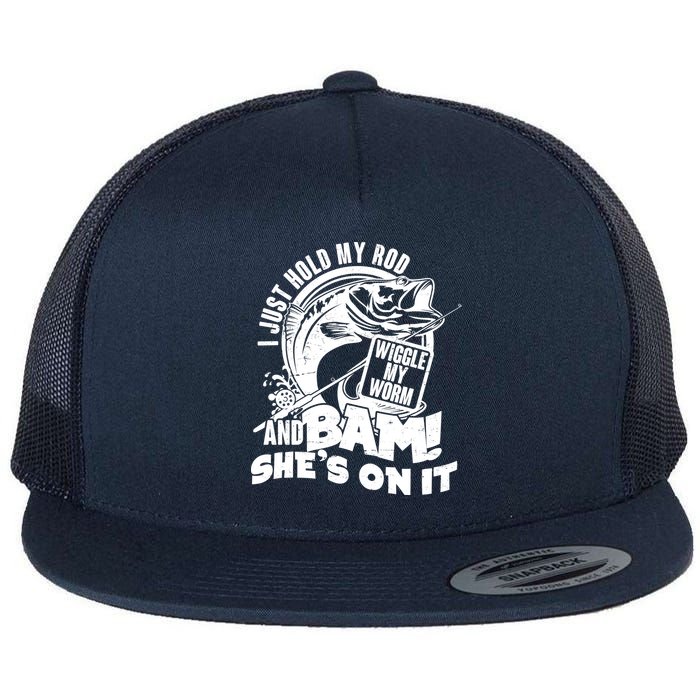 Fishing I Just Hold My Rod And Wiggle My Worm Flatbill Hat