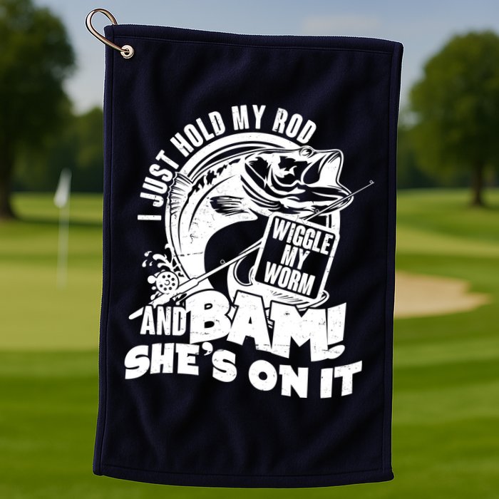 Fishing I Just Hold My Rod And Wiggle My Worm Golf Towel