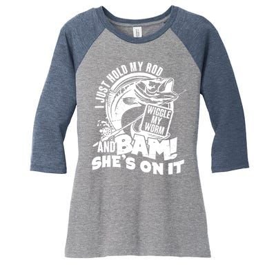 Fishing I Just Hold My Rod And Wiggle My Worm Women's Tri-Blend 3/4-Sleeve Raglan Shirt