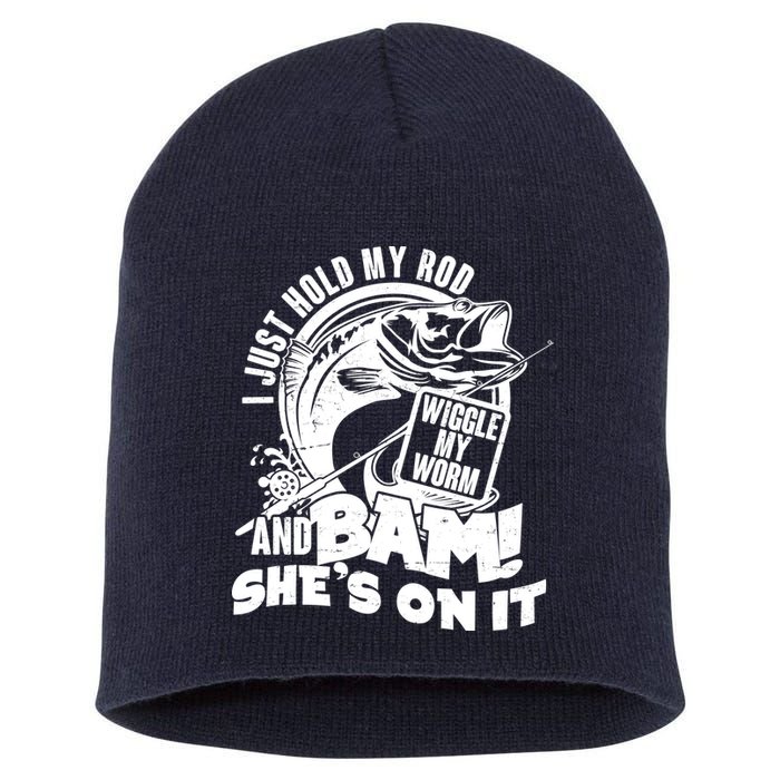 Fishing I Just Hold My Rod And Wiggle My Worm Short Acrylic Beanie