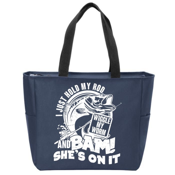 Fishing I Just Hold My Rod And Wiggle My Worm Zip Tote Bag