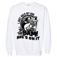 Fishing I Just Hold My Rod And Wiggle My Worm Garment-Dyed Sweatshirt