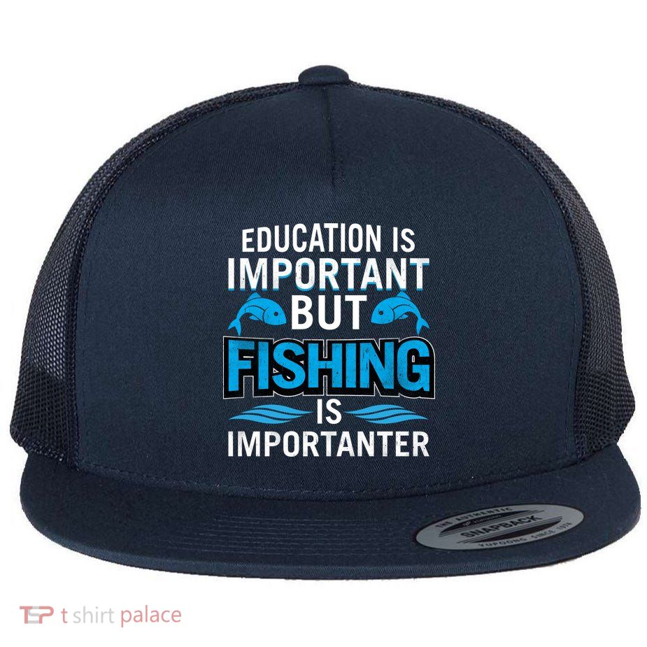 Fishing Is Important Flat Bill Trucker Hat