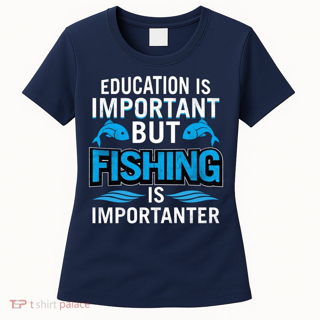 Fishing Is Important Women's T-Shirt