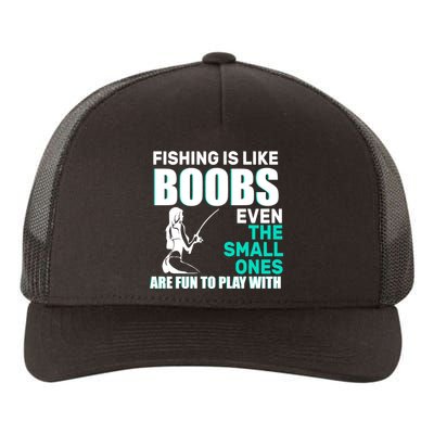 Fishing Is like Boobs Even The Small One Are Fun To Play With Yupoong Adult 5-Panel Trucker Hat