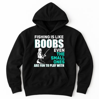 Fishing Is like Boobs Even The Small One Are Fun To Play With Hoodie