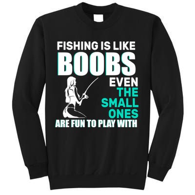 Fishing Is like Boobs Even The Small One Are Fun To Play With Sweatshirt