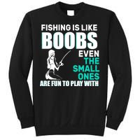 Fishing Is like Boobs Even The Small One Are Fun To Play With Sweatshirt