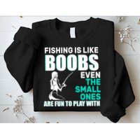 Fishing Is like Boobs Even The Small One Are Fun To Play With Sweatshirt