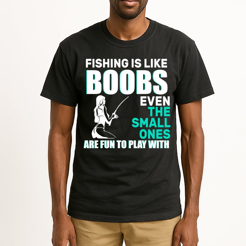Fishing Is like Boobs Even The Small One Are Fun To Play With Tall T-Shirt