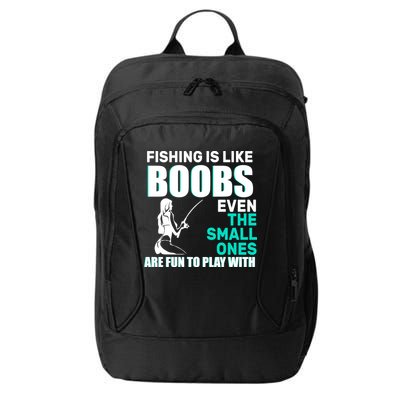 Fishing Is like Boobs Even The Small One Are Fun To Play With City Backpack