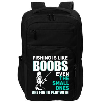 Fishing Is like Boobs Even The Small One Are Fun To Play With Impact Tech Backpack
